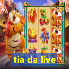 tia da live